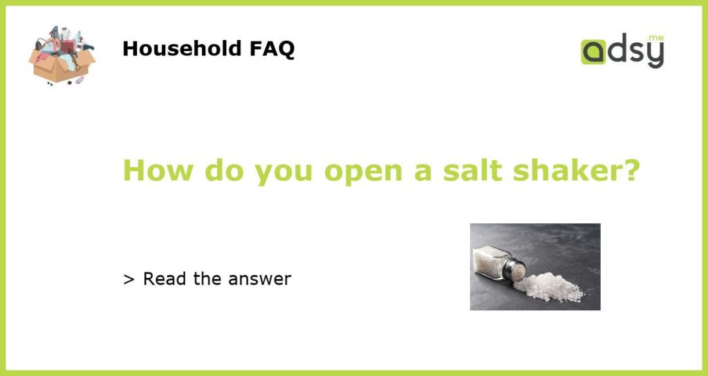 How do you open a salt shaker featured