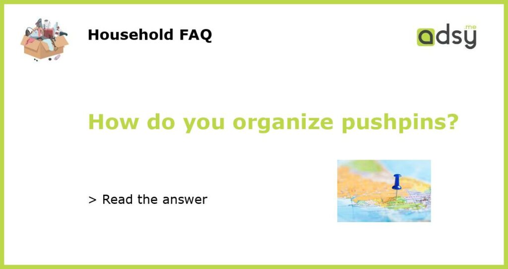 How do you organize pushpins?