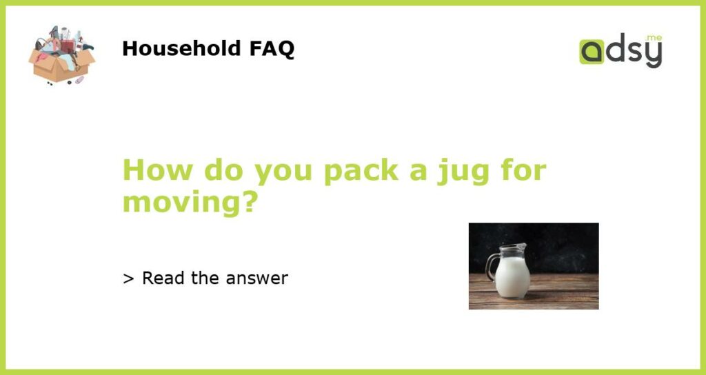 How do you pack a jug for moving featured