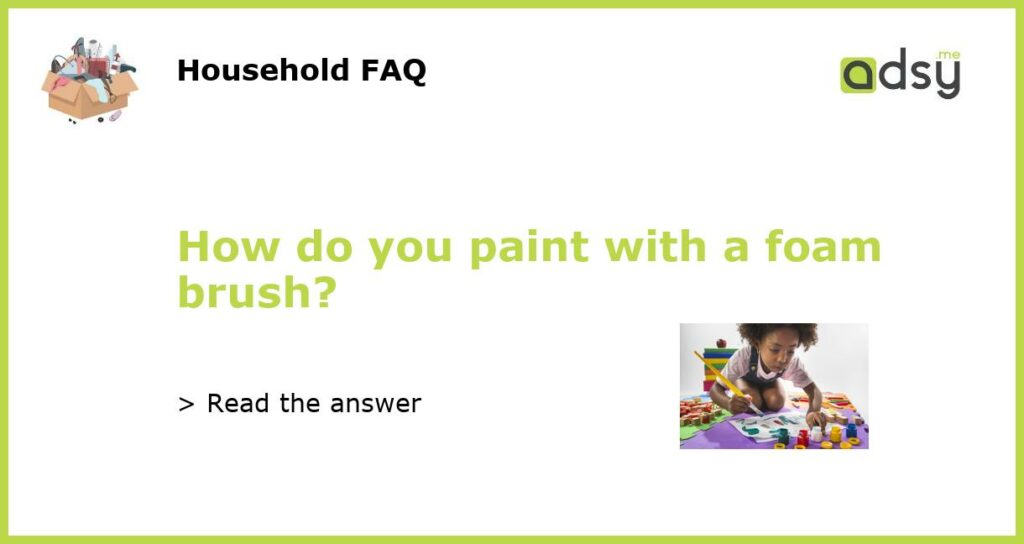 How do you paint with a foam brush featured