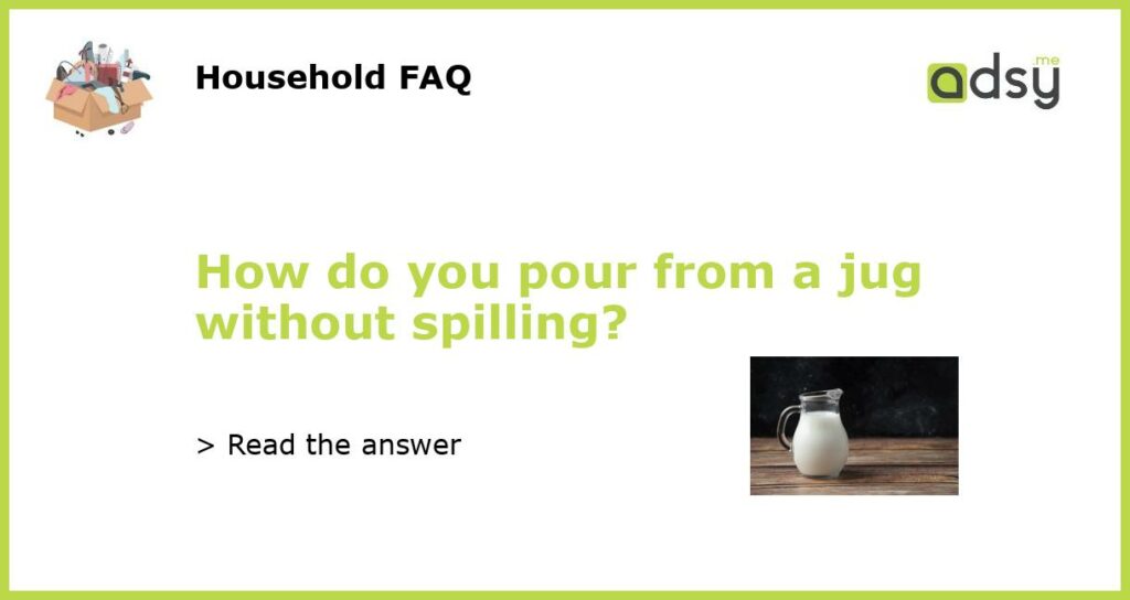 How do you pour from a jug without spilling featured