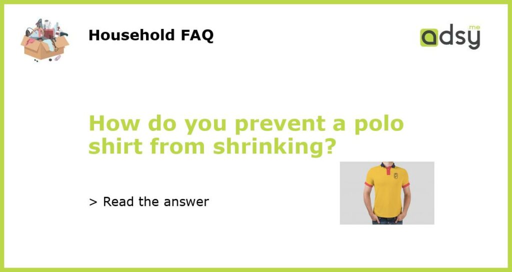 How do you prevent a polo shirt from shrinking featured