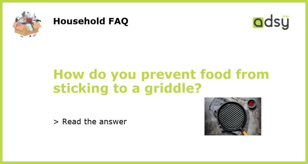 How do you prevent food from sticking to a griddle featured