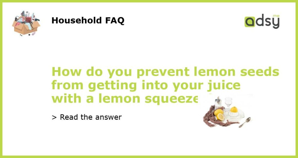 How do you prevent lemon seeds from getting into your juice with a lemon squeezer featured