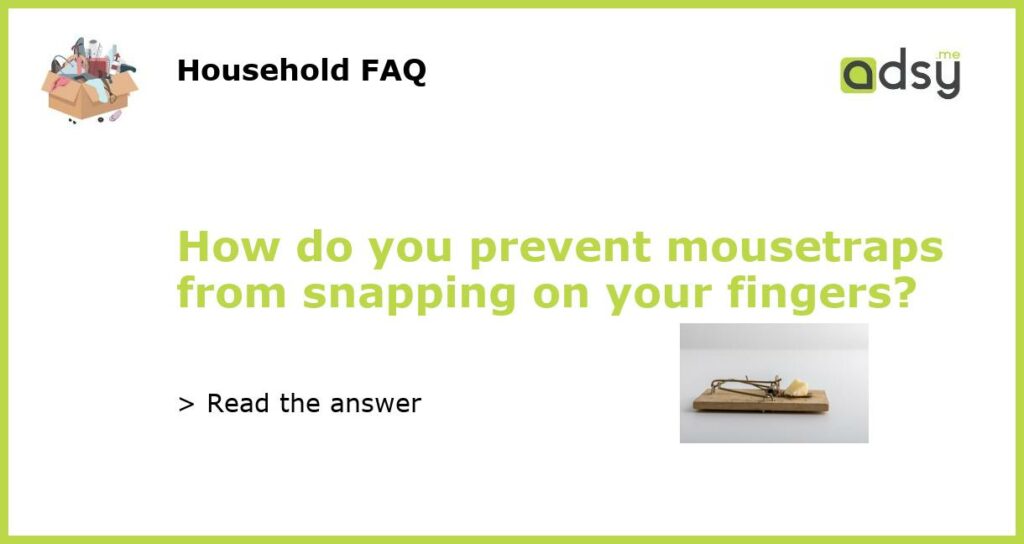 How do you prevent mousetraps from snapping on your fingers featured