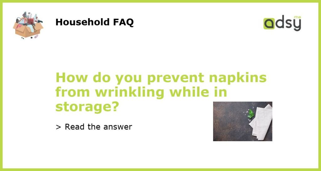 How do you prevent napkins from wrinkling while in storage featured