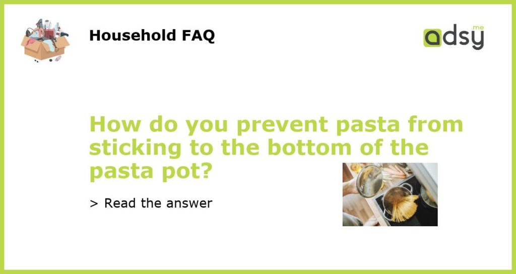 How do you prevent pasta from sticking to the bottom of the pasta pot featured