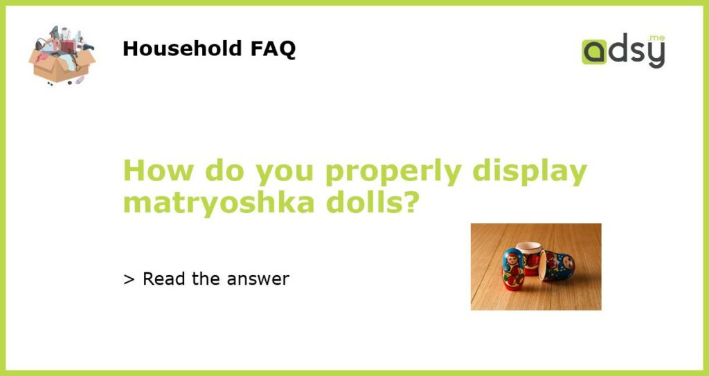 How do you properly display matryoshka dolls featured