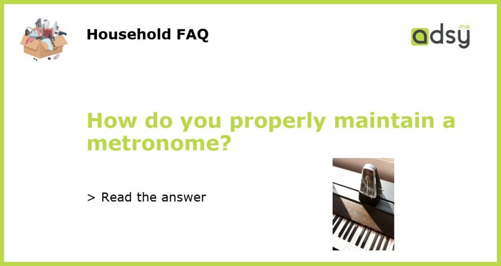 How do you properly maintain a metronome featured