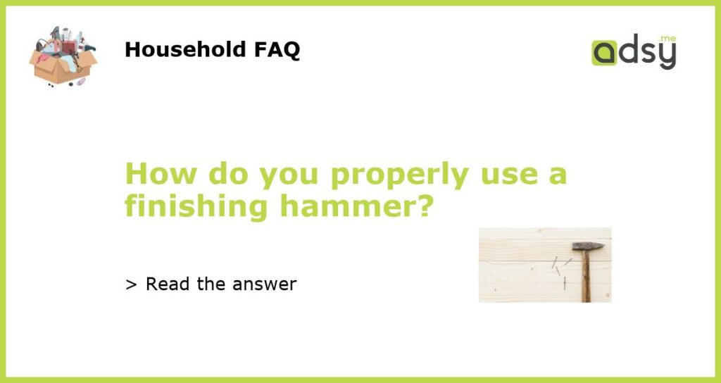 How do you properly use a finishing hammer featured