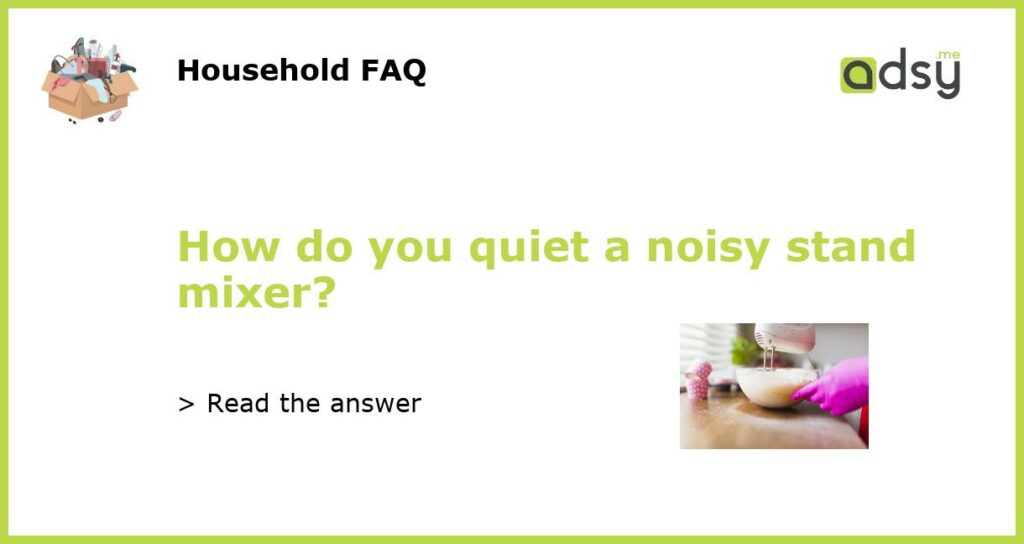 How do you quiet a noisy stand mixer?