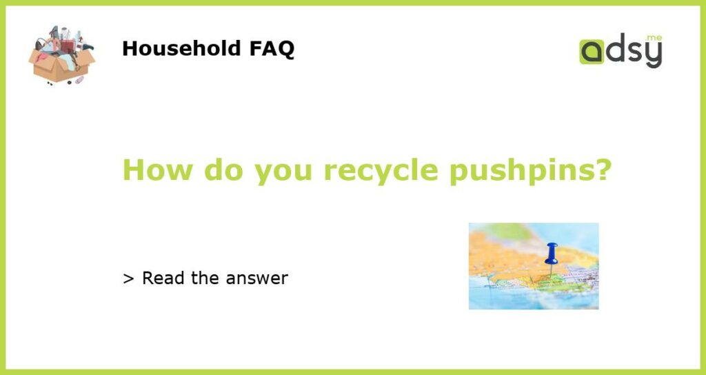 How do you recycle pushpins featured