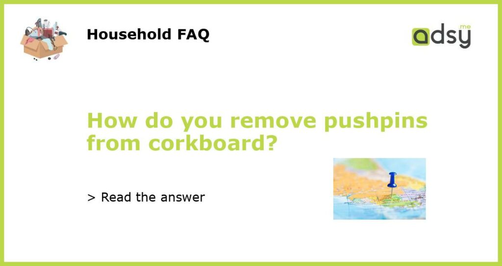 How do you remove pushpins from corkboard featured