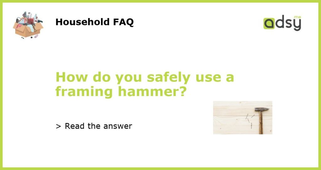 How do you safely use a framing hammer featured