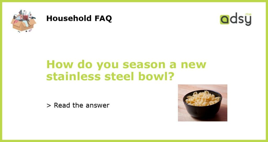 How do you season a new stainless steel bowl featured