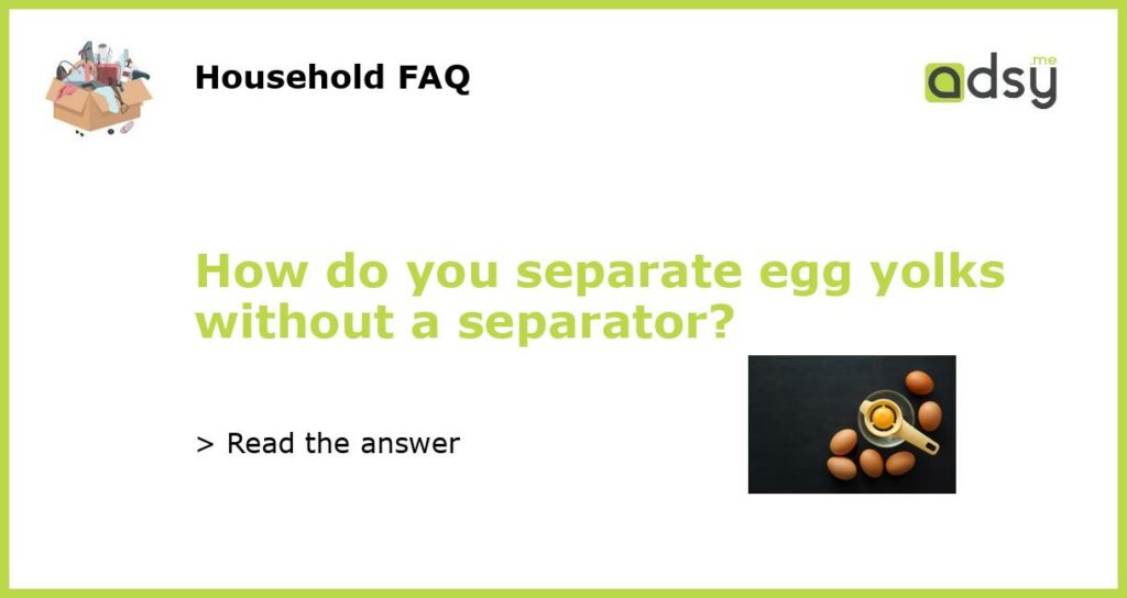 How do you separate egg yolks without a separator featured
