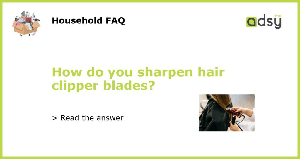 How do you sharpen hair clipper blades featured