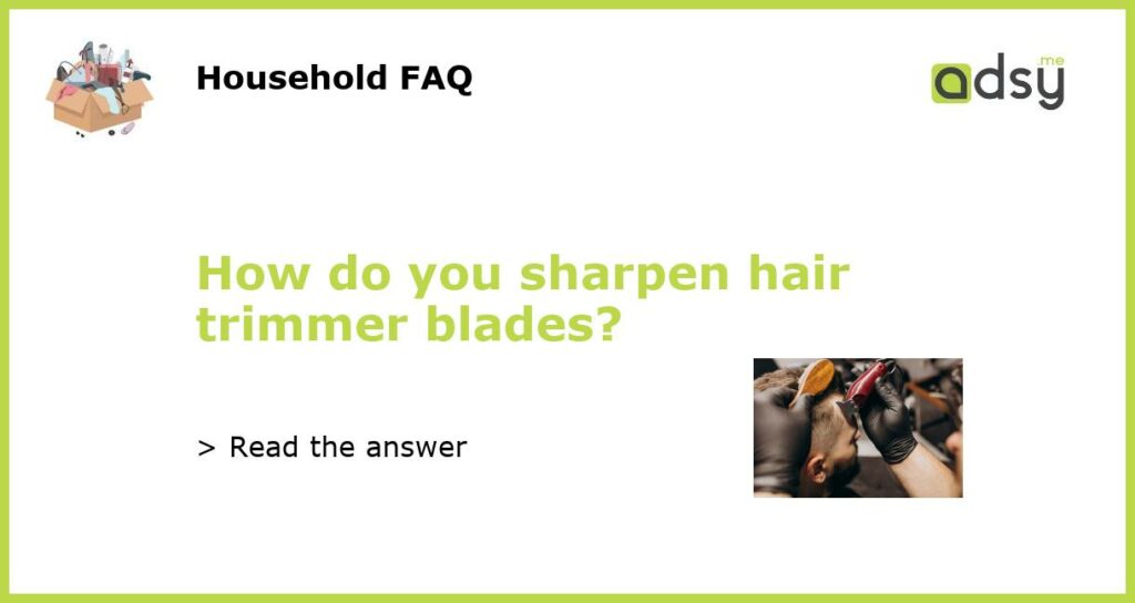 How do you sharpen hair trimmer blades featured
