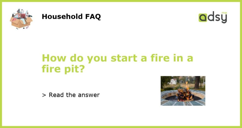 How do you start a fire in a fire pit featured