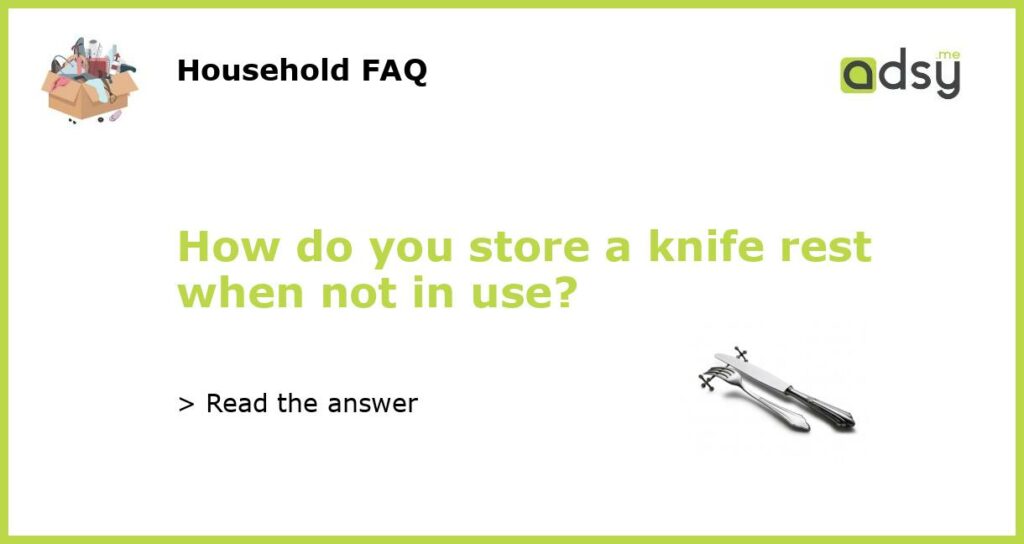 How do you store a knife rest when not in use featured