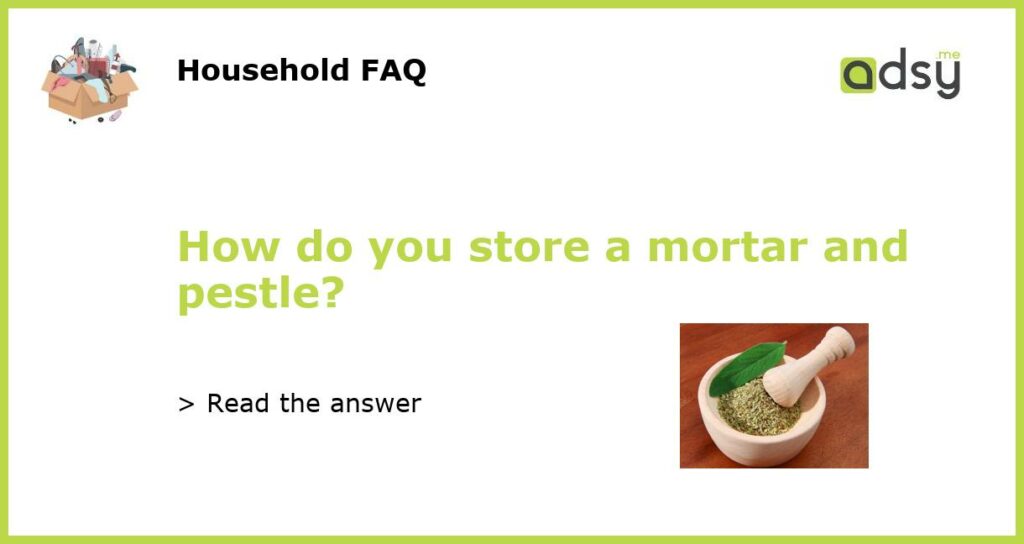How do you store a mortar and pestle featured