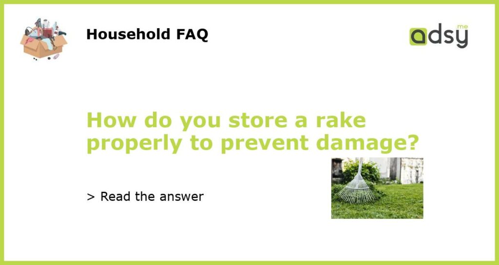 How do you store a rake properly to prevent damage featured