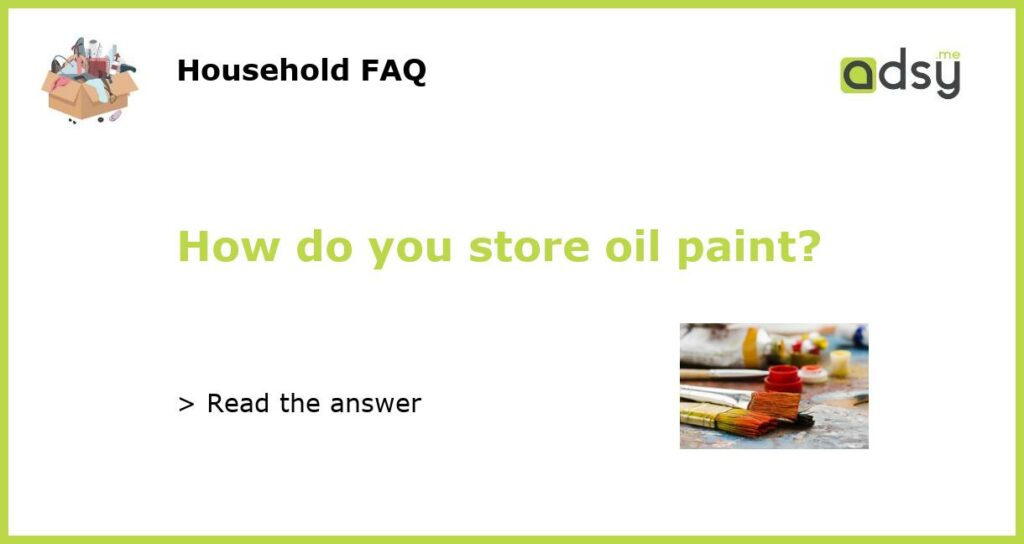 How do you store oil paint featured