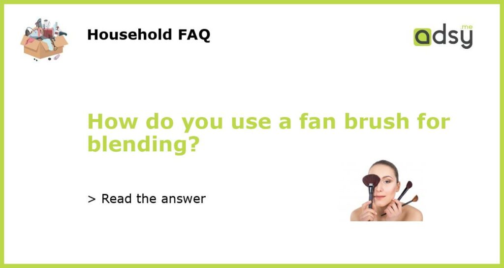 How do you use a fan brush for blending featured