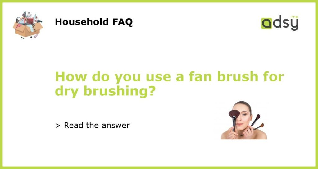 How do you use a fan brush for dry brushing featured
