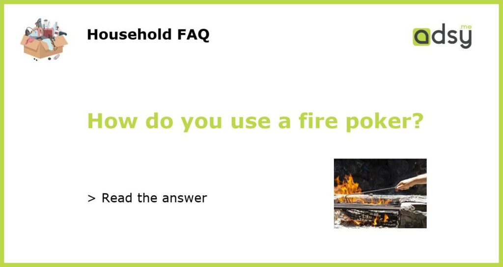 How do you use a fire poker featured