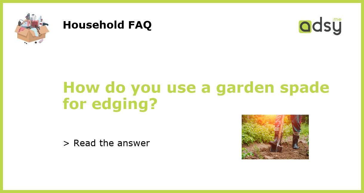 How do you use a garden spade for edging?