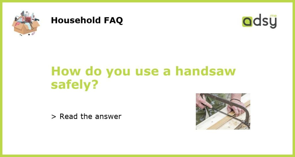 How do you use a handsaw safely featured