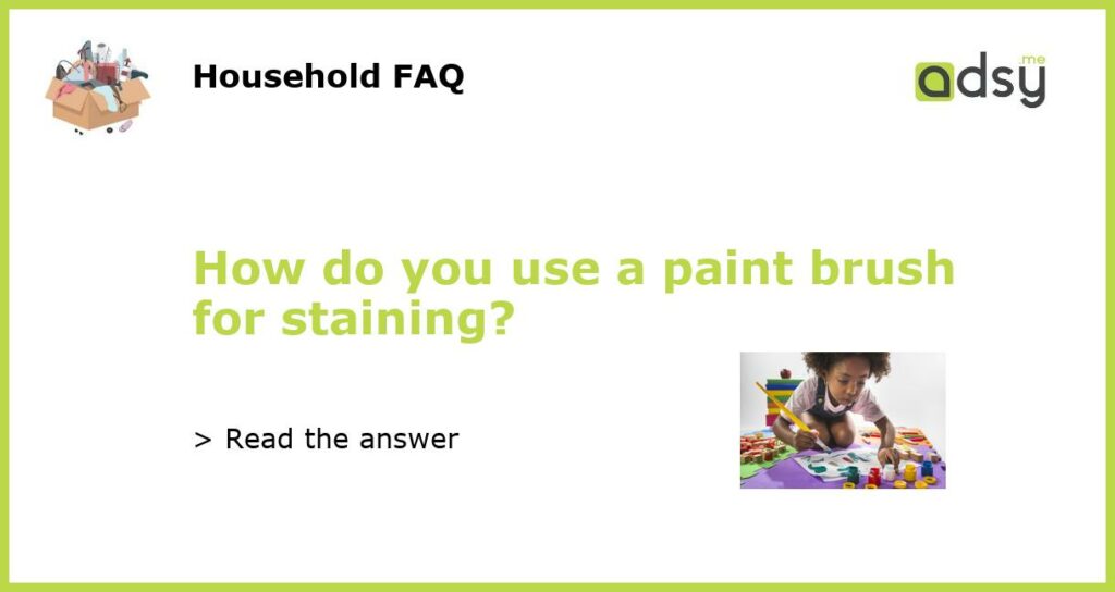 How do you use a paint brush for staining featured