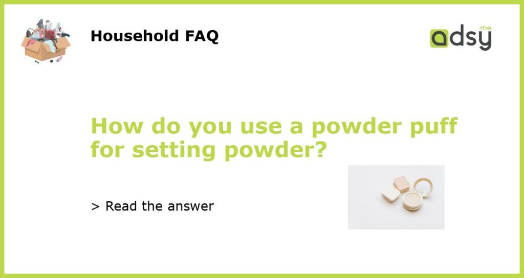 How do you use a powder puff for setting powder featured