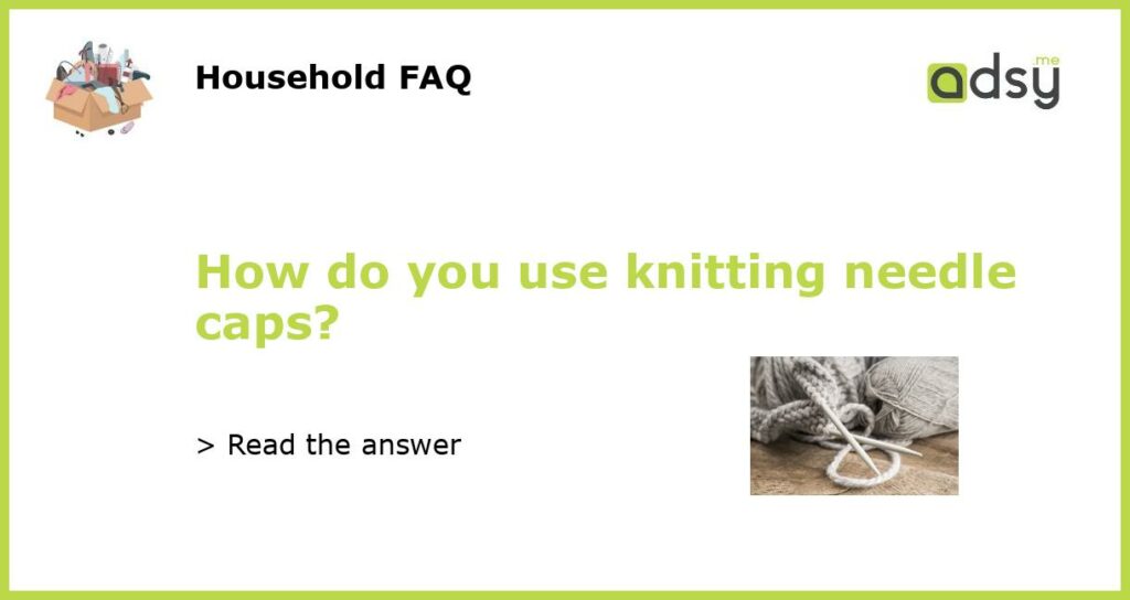 How do you use knitting needle caps featured
