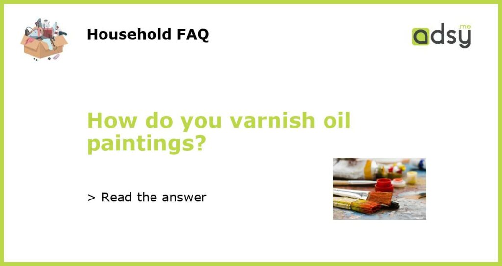 How do you varnish oil paintings featured