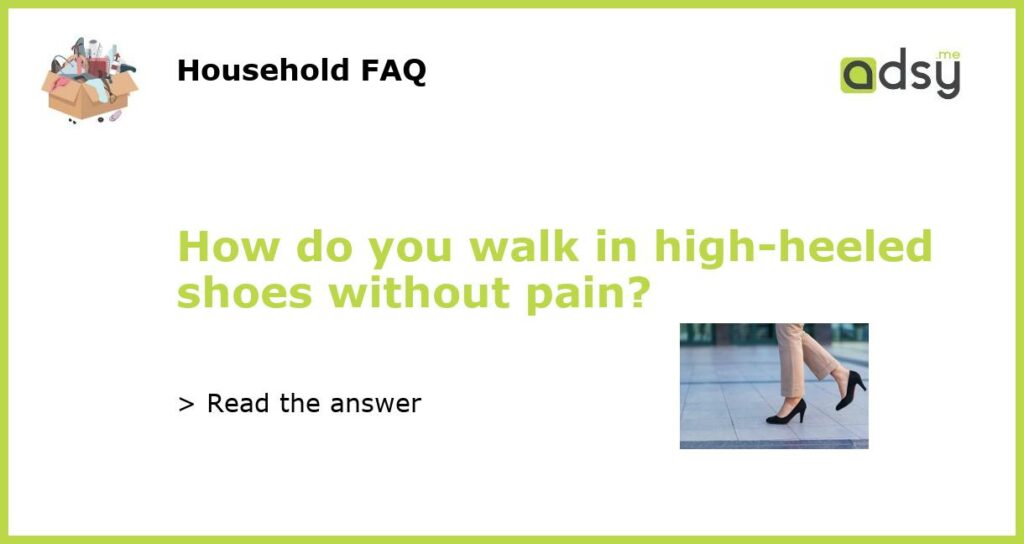 How do you walk in high heeled shoes without pain featured