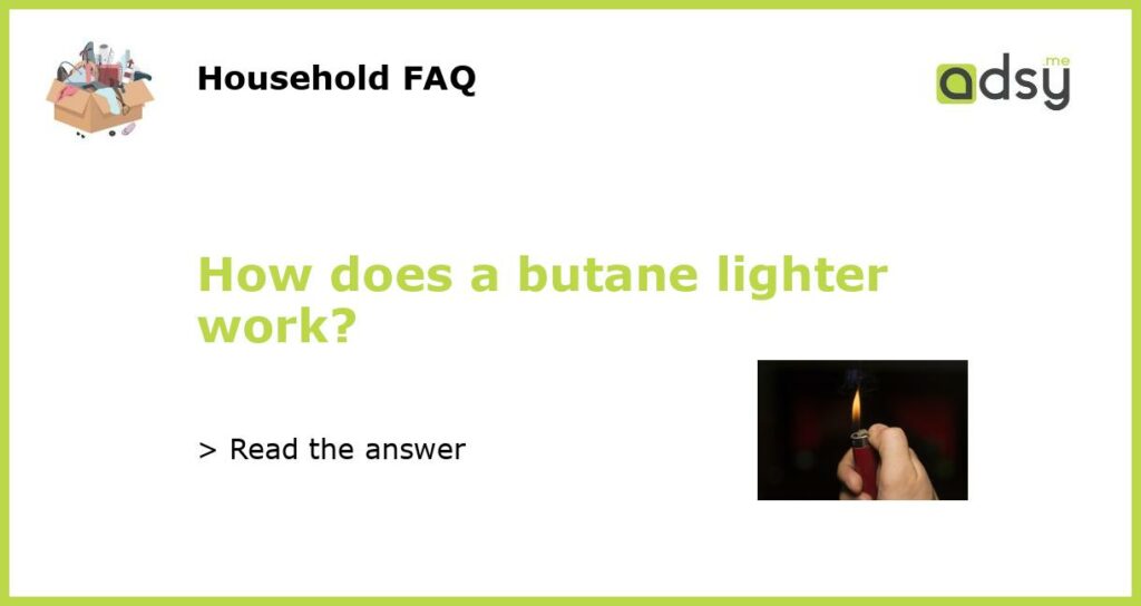How does a butane lighter work featured