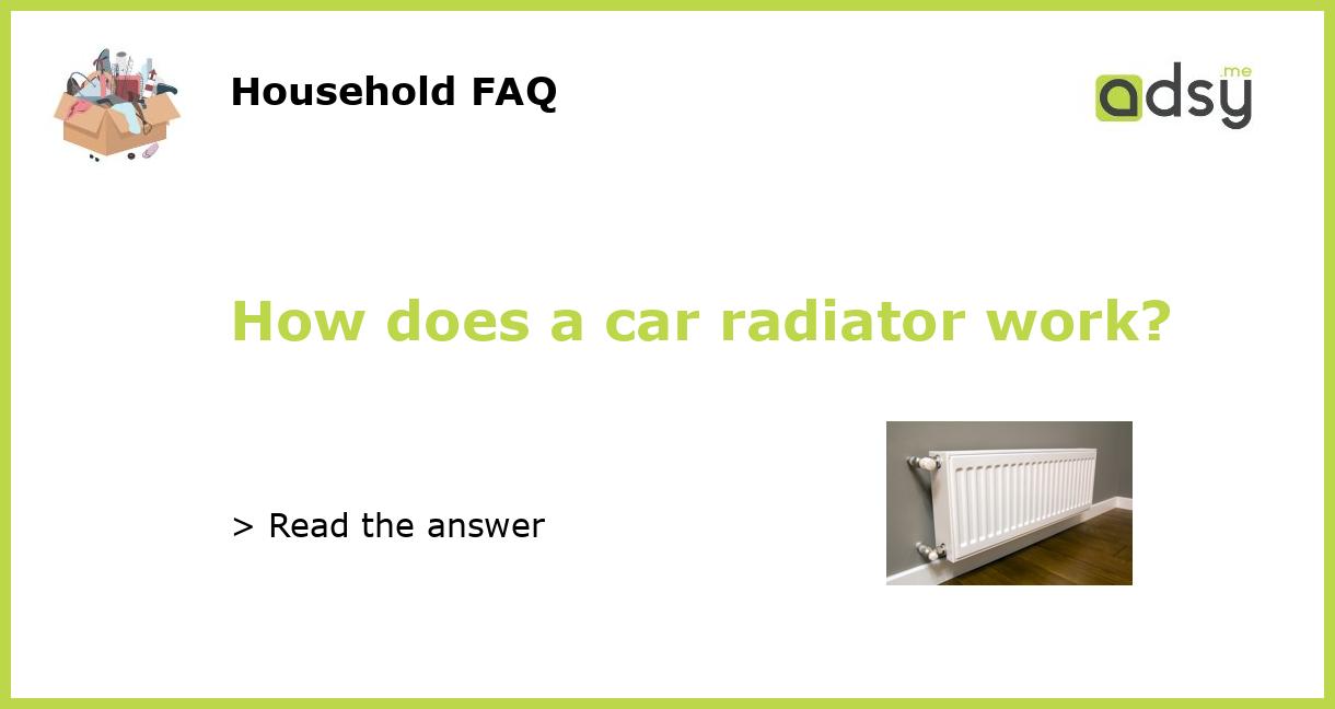 How does a car radiator work?