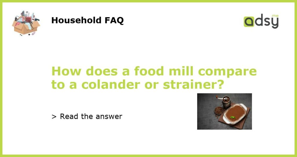 How does a food mill compare to a colander or strainer featured
