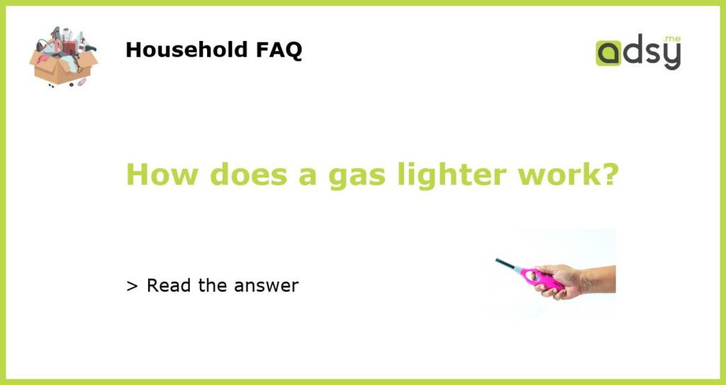 How does a gas lighter work featured