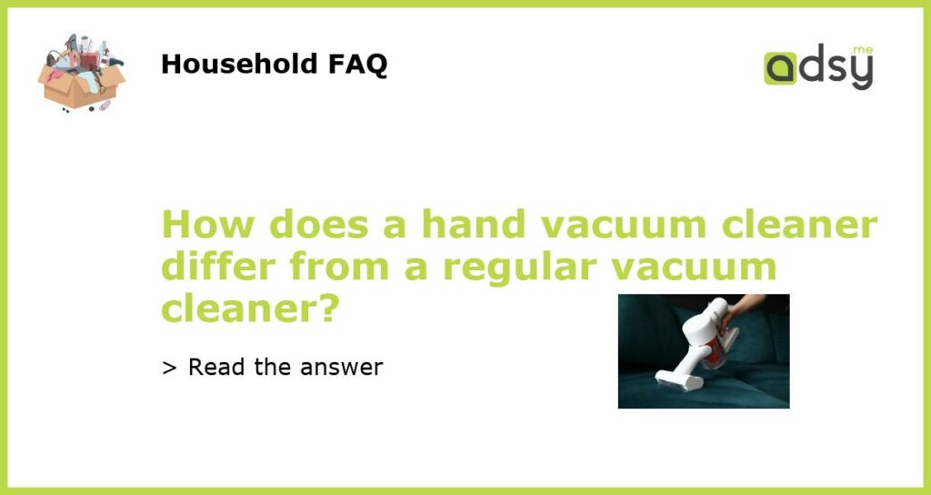 How does a hand vacuum cleaner differ from a regular vacuum cleaner featured
