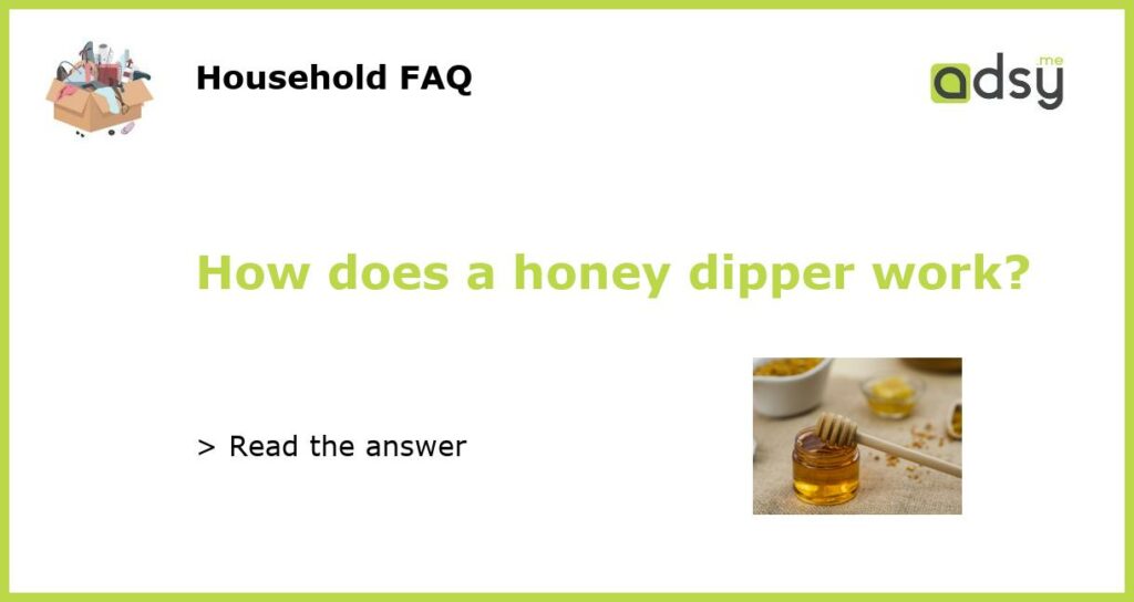 How does a honey dipper work featured