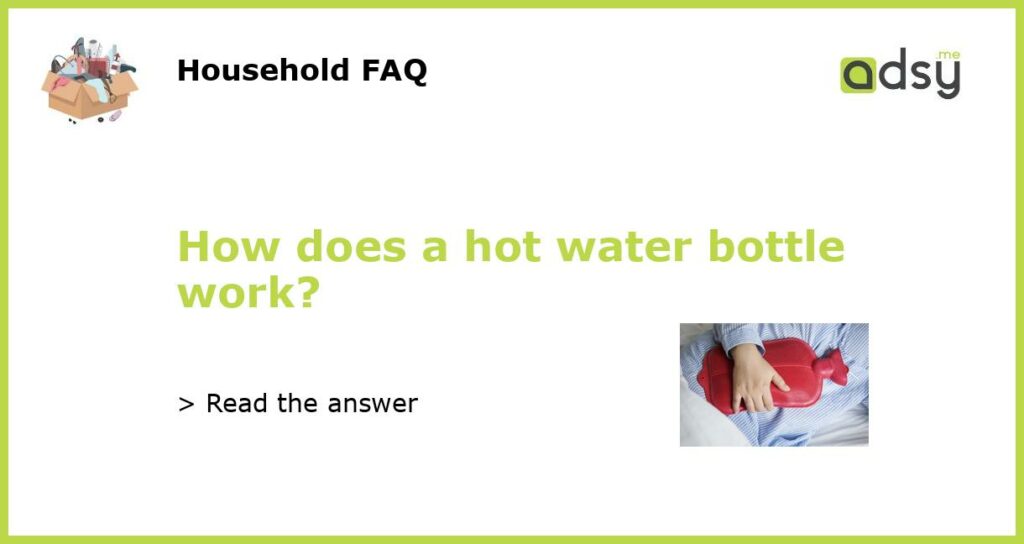 How does a hot water bottle work featured