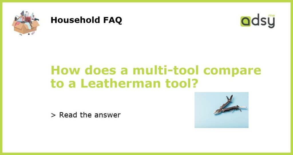 How does a multi tool compare to a Leatherman tool featured