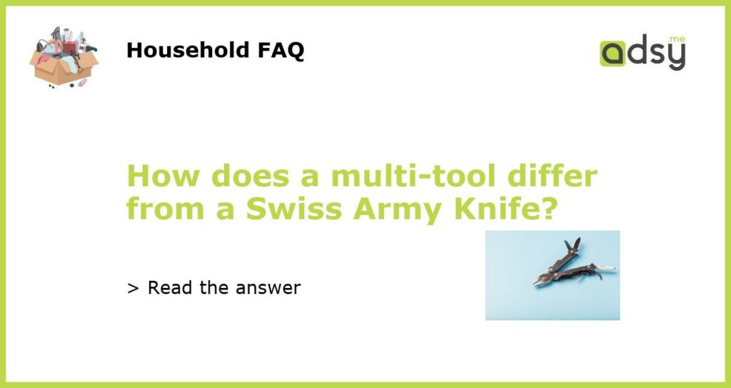 How does a multi tool differ from a Swiss Army Knife featured