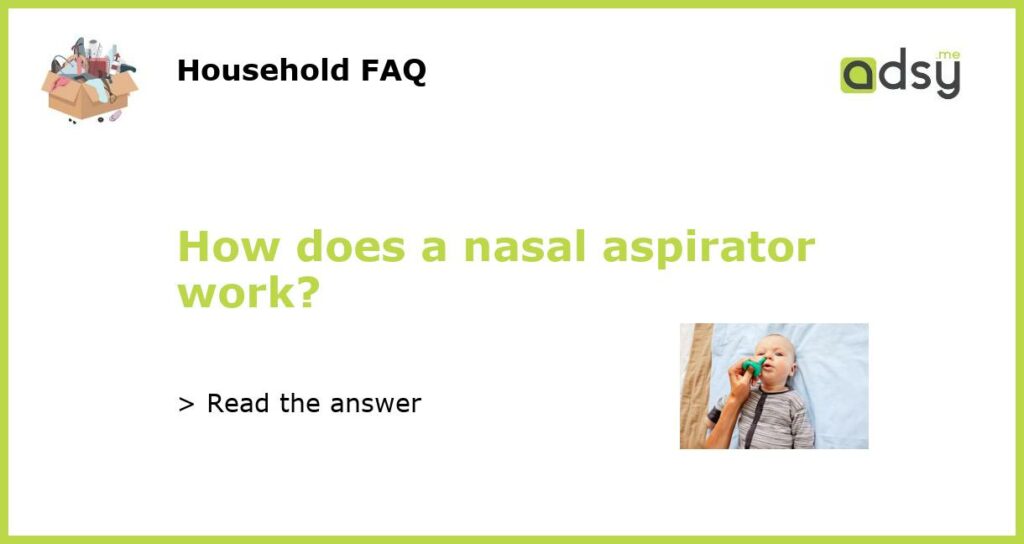 How does a nasal aspirator work?