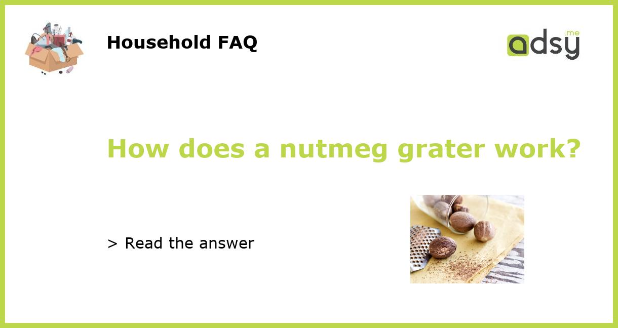How does a nutmeg grater work?