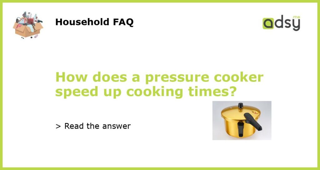 How does a pressure cooker speed up cooking times featured