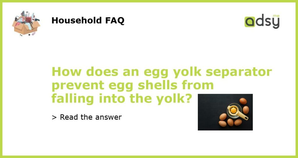 How does an egg yolk separator prevent egg shells from falling into the yolk featured
